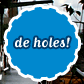 de holes!